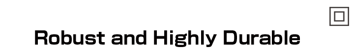 Robust and Highly Durable